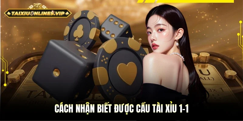 Thông tin cách nhận biết cầu 1-1 Tài Xỉu từ chuyên gia