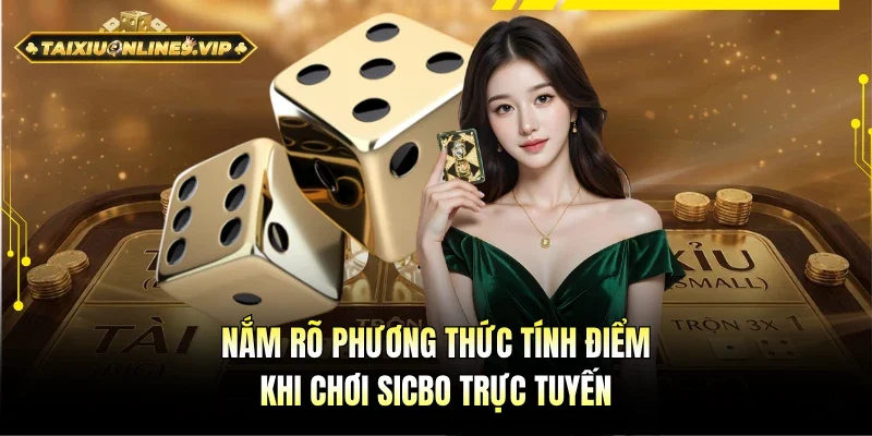 Nắm rõ phương pháp tính điểm khi cược Sicbo trực tuyến