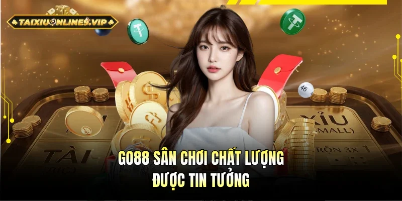 Go88 là điểm đến chất lượng được tin tưởng