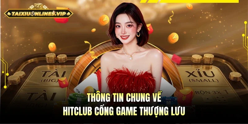 Thông tin tổng quan Hitclub cổng game thượng lưu