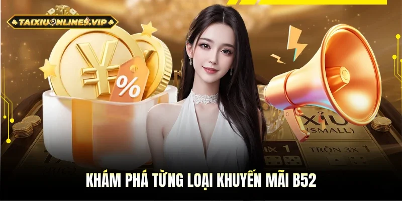 Khám phá đầy đủ các loại khuyến mãi B52