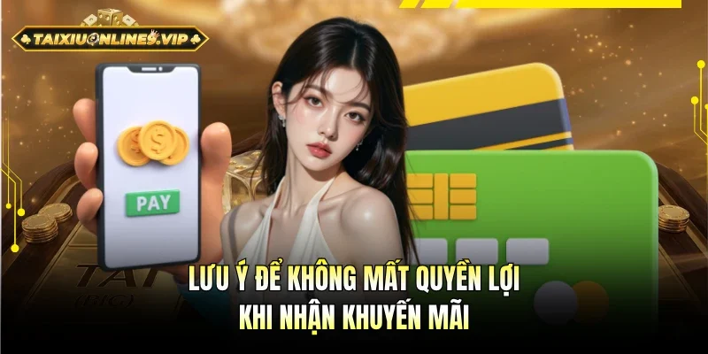 Lưu ý để không mất quyền lợi khi nhận ưu đãi