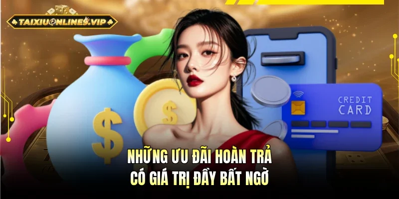Vô vàn ưu đãi hoàn trả có giá trị đầy ấn tượng