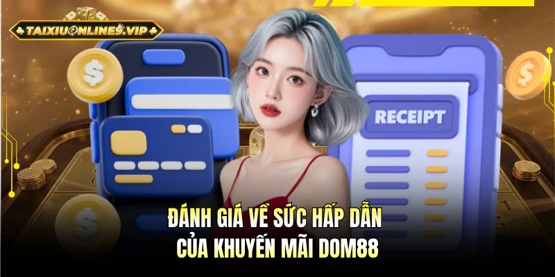 Nhận định về sức hấp dẫn của khuyến mãi DOM88