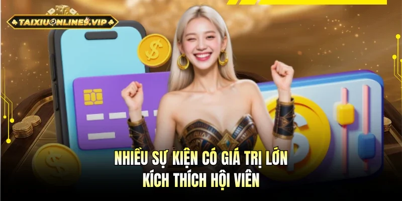 Nhiều sự kiện ưu đãi lớn kích thích hội viên