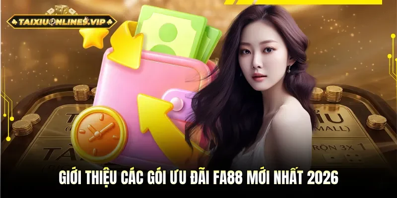 Tổng hợp các gói ưu đãi FA88 mới nhất 2026
