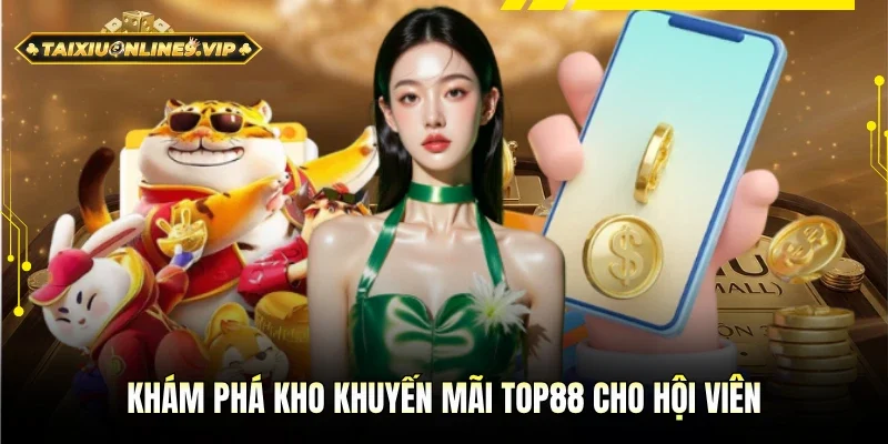 Giới thiệu kho khuyến mãi TOP88 cho hội viên