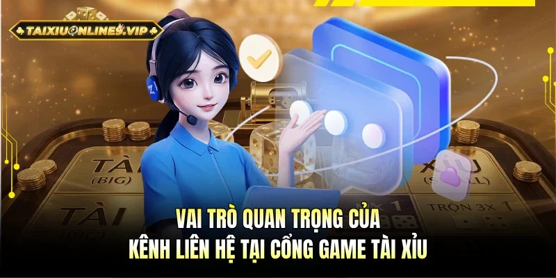 Tầm quan trọng của kênh hỗ trợ tại cổng game Tài Xỉu
