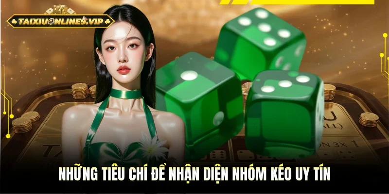Những tiêu chí để phát hiện nhóm kéo uy tín