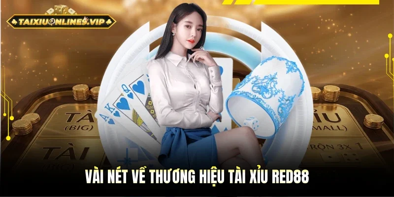 Thông tin cơ bản về thương hiệu Tài Xỉu Red88