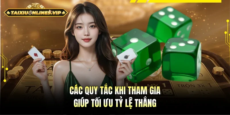 Các quy tắc khi tham gia giúp tăng tỷ lệ thắng