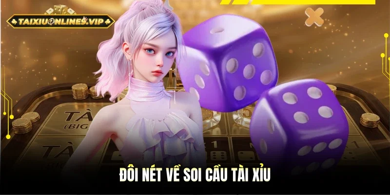 Thông tin sơ lược về soi cầu Tài Xỉu