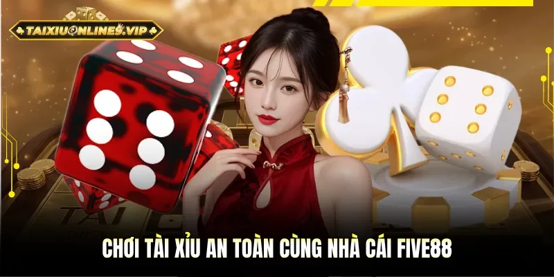 Chơi Tài Xỉu trên nhà cái đổi thưởng Five88