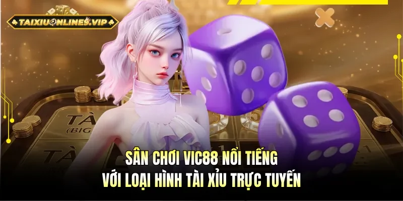 Vic88 gây ấn tượng cùng loại hình Tài Xỉu trực tuyến