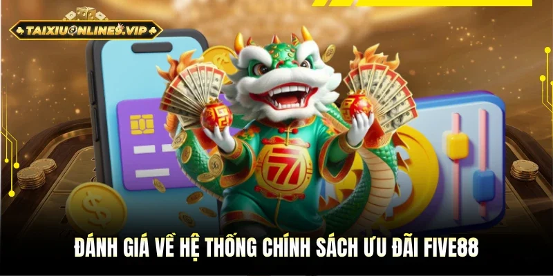 Nhận định đầy đủ hệ thống chính sách ưu đãi Five88