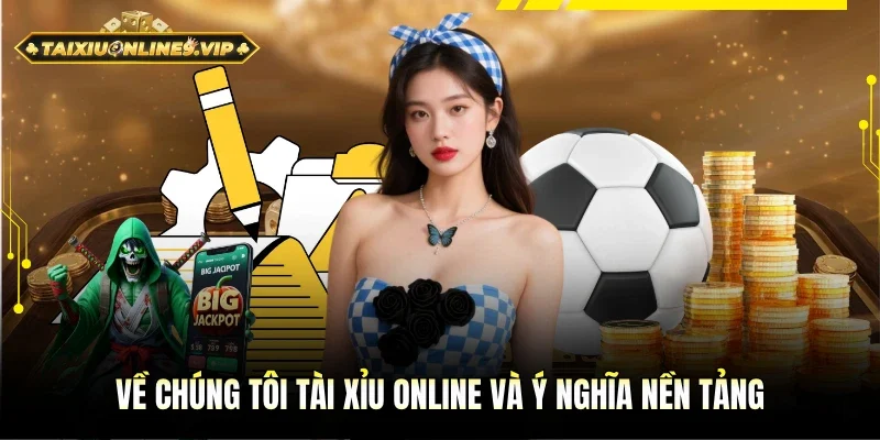 Thông tin Tài xỉu online và ý nghĩa nền tảng