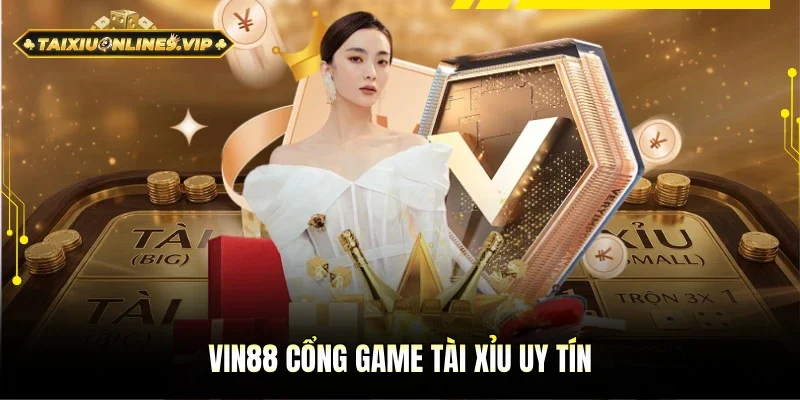 Vin88 mệnh danh là Tài Xỉu uy tín
