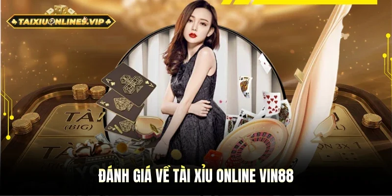Đánh giá đầy đủ Tài Xỉu online Vin88
