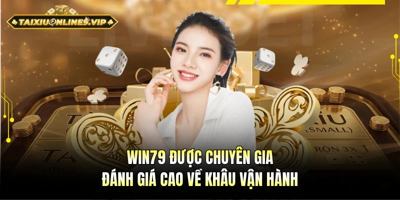 Win79 được chuyên gia hàng đầu đánh giá cao