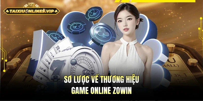 Tìm hiểu cơ bản thương hiệu game online Zowin