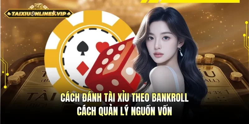 Cách đánh tài xỉu theo bankroll
