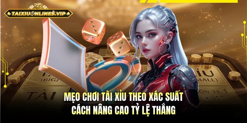 Mẹo chơi Tài Xỉu theo xác suất