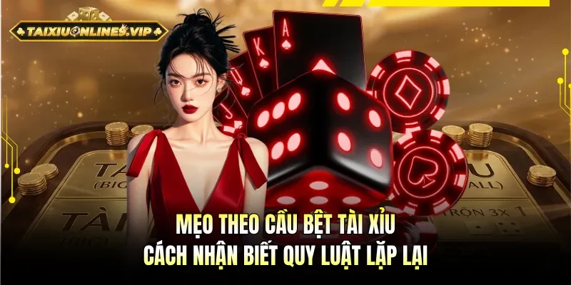 Mẹo theo cầu bệt tài xỉu