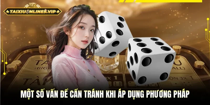 Một số vấn đề cần tránh khi áp dụng phương pháp