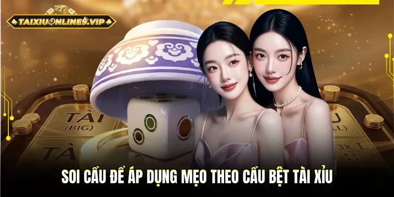 Soi cầu để áp dụng mẹo theo cầu bệt tài xỉu