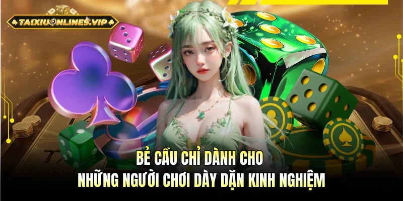 Bẻ cầu là cách thức dành cho người chơi dày dặn kinh nghiệm