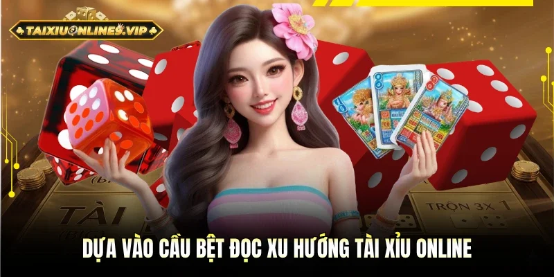 Dựa vào cầu bệt để nắm rõ xu hướng tài xỉu online