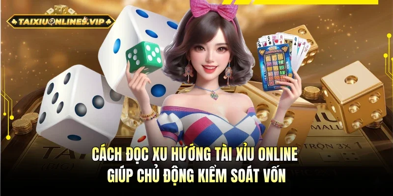Cách đọc xu hướng tài xỉu online giúp tối ưu số vốn