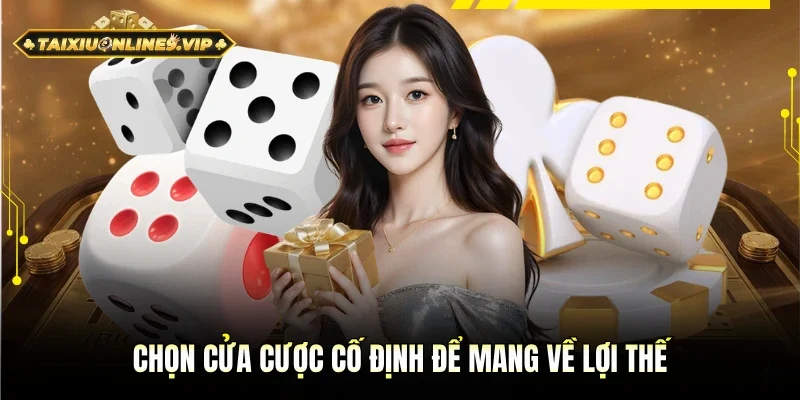 Chọn cửa cược cố định để mang về lợi thế