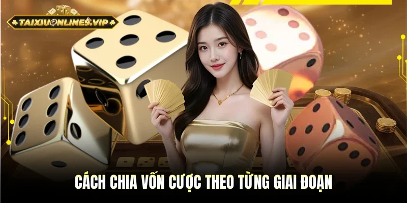 Phương pháp thực hiện chia vốn cược theo từng giai đoạn