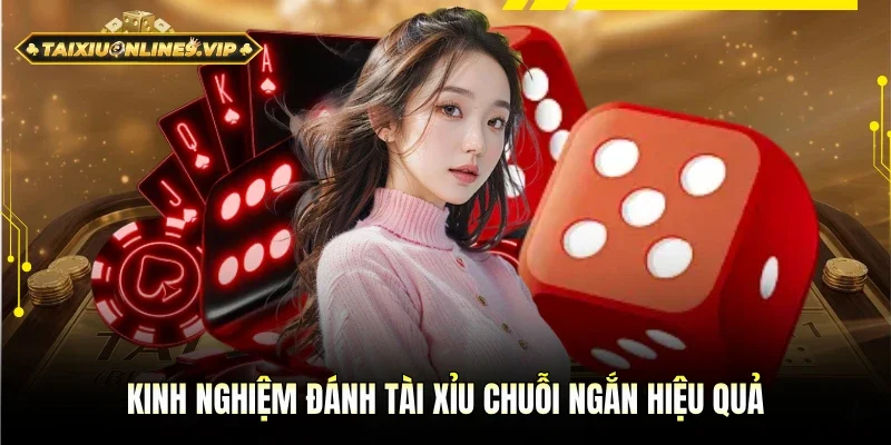 Chia sẻ bí quyết đánh tài xỉu chuỗi ngắn hiệu quả
