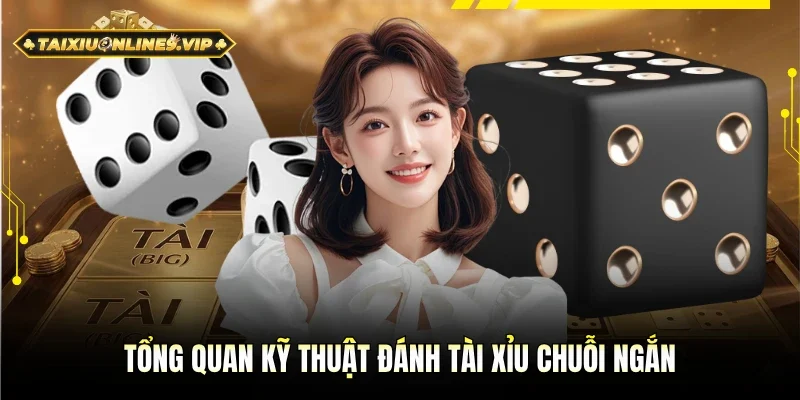 Tổng quan phương thức đánh tài xỉu chuỗi ngắn