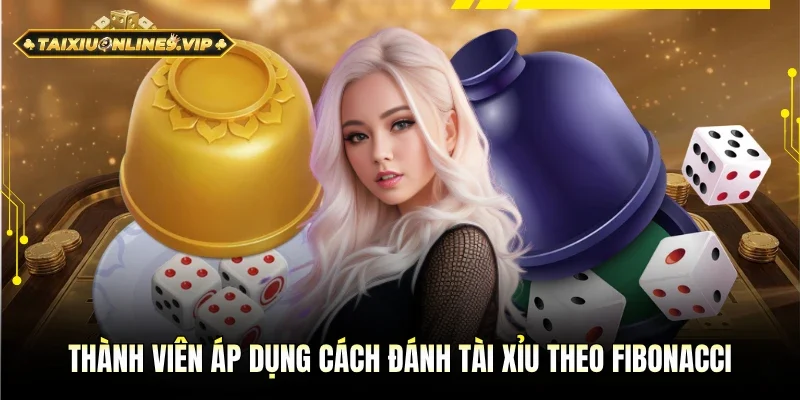 Thành viên áp dụng cách đánh tài xỉu theo Fibonacci